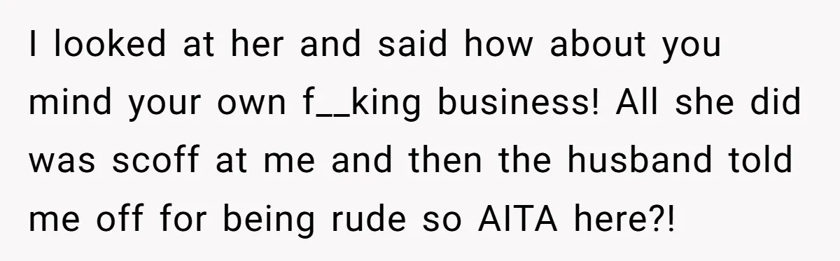 Nosy Older Woman Reads Stranger’s Private Texts On Train And Gets Brutal Four-Word Reality Check I looked at her and said how about you mind your own f__king business! All she did was scoff at me and then the husband told me off for being...