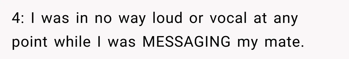 Nosy Older Woman Reads Stranger’s Private Texts On Train And Gets Brutal Four-Word Reality Check 4: I was in no way loud or vocal at any point while I was MESSAGING my mate.