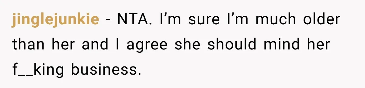 Nosy Older Woman Reads Stranger’s Private Texts On Train And Gets Brutal Four-Word Reality Check jinglejunkie − NTA. I’m sure I’m much older than her and I agree she should mind her f__king business.