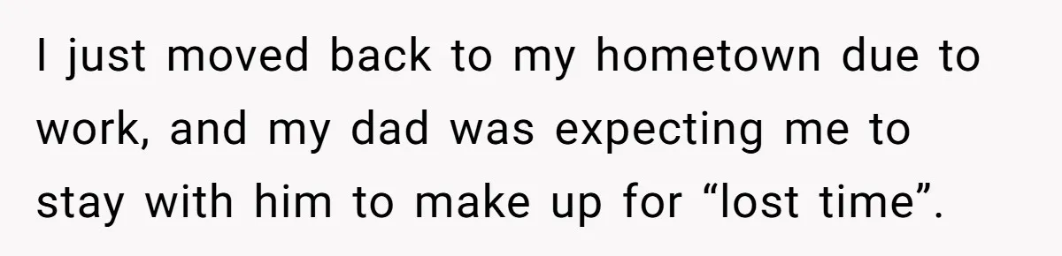 Overprotective Dad Plants AirTag On Adult Daughter, Then Plays Dumb When She Confronts Him I just moved back to my hometown due to work, and my dad was expecting me to stay with him to make up for “lost time”.