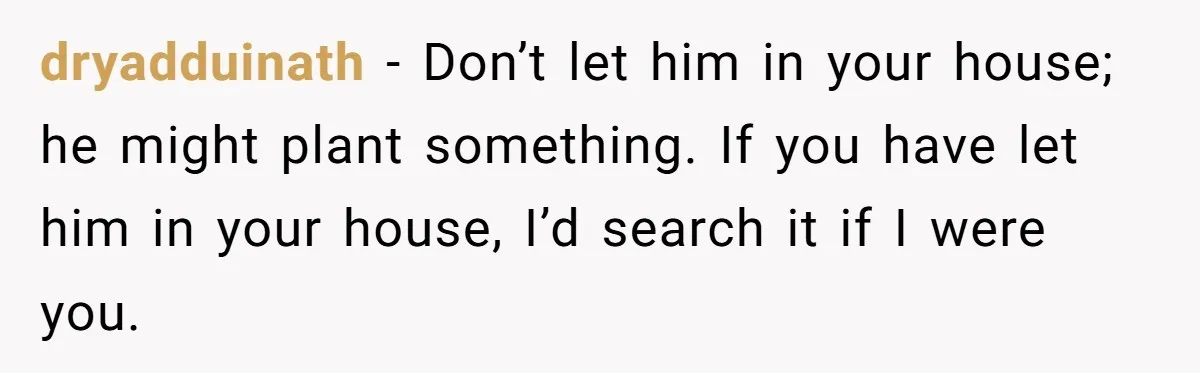 Overprotective Dad Plants AirTag On Adult Daughter, Then Plays Dumb When She Confronts Him dryadduinath − Don’t let him in your house; he might plant something. If you have let him in your house, I’d search it if I were you.