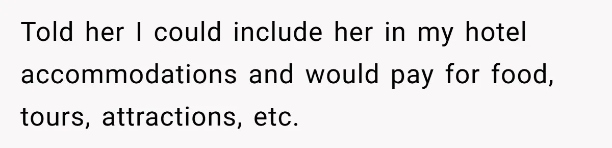 Boyfriend Refuses To Spend $700 On Girlfriend's Plane Ticket, Faces Her Ultimatum And Threat Told her I could include her in my hotel accommodations and would pay for food, tours, attractions, etc.
