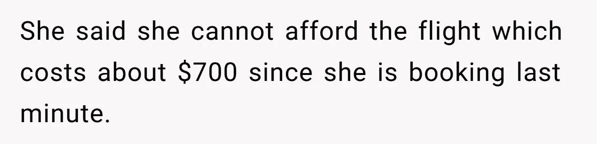 Boyfriend Refuses To Spend $700 On Girlfriend's Plane Ticket, Faces Her Ultimatum And Threat She said she cannot afford the flight which costs about $700 since she is booking last minute.