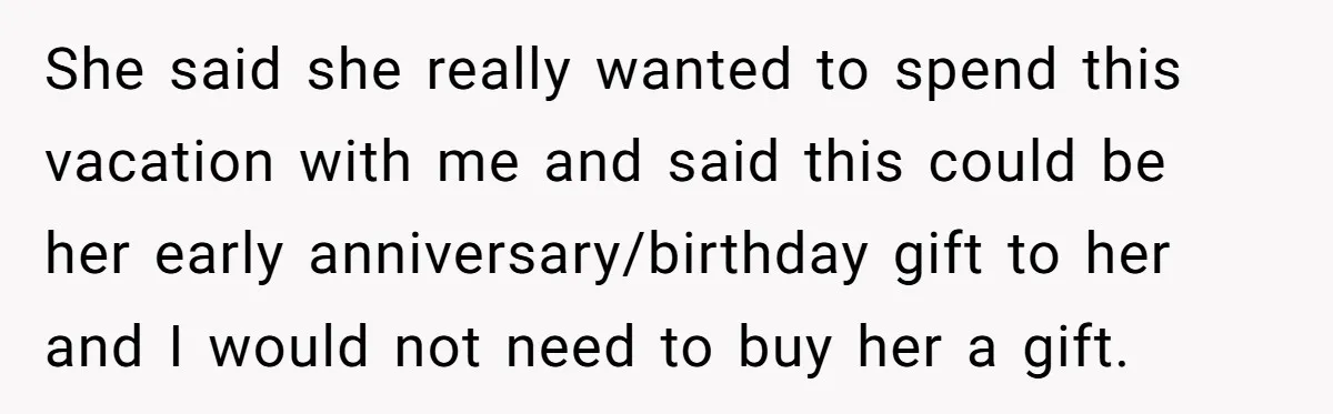 Boyfriend Refuses To Spend $700 On Girlfriend's Plane Ticket, Faces Her Ultimatum And Threat She said she really wanted to spend this vacation with me and said this could be her early anniversary/birthday gift to her and I would not need to buy her...