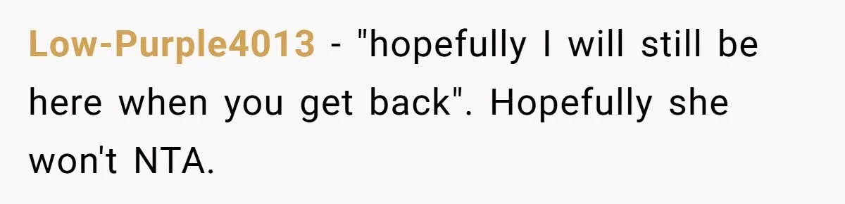 Boyfriend Refuses To Spend $700 On Girlfriend's Plane Ticket, Faces Her Ultimatum And Threat Low-Purple4013 − "hopefully I will still be here when you get back". Hopefully she won't NTA.