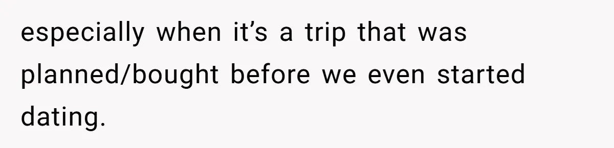 Boyfriend Refuses To Spend $700 On Girlfriend's Plane Ticket, Faces Her Ultimatum And Threat especially when it’s a trip that was planned/bought before we even started dating.