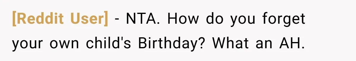 [Reddit User] − NTA. How do you forget your own child's Birthday? What an AH.
