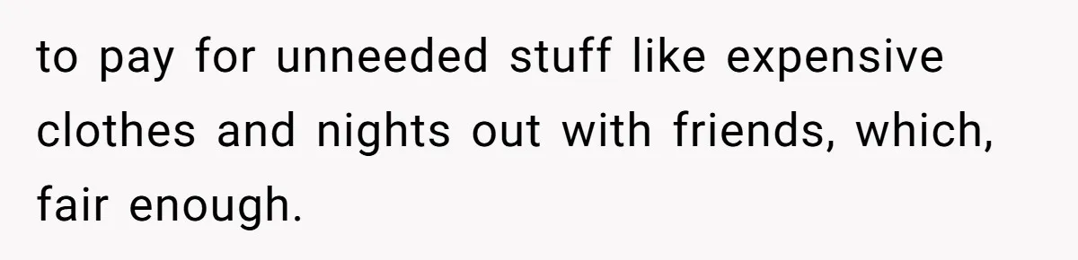Teen Turns Thrift Shopping Into Easy Cash Flow, Parents Demand He Trades It For Real Hardship to pay for unneeded stuff like expensive clothes and nights out with friends, which, fair enough.