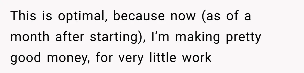 Teen Turns Thrift Shopping Into Easy Cash Flow, Parents Demand He Trades It For Real Hardship This is optimal, because now (as of a month after starting), I’m making pretty good money, for very little work