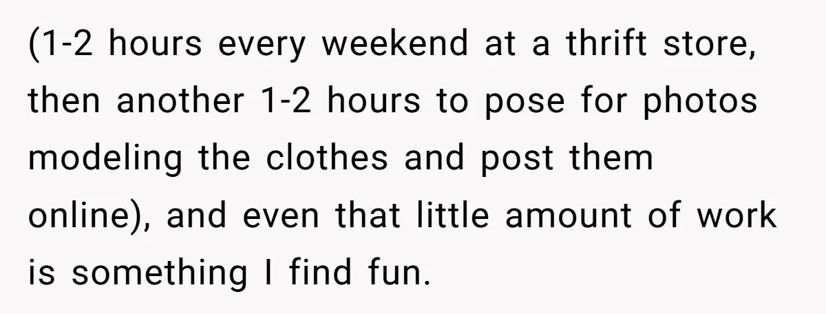 Teen Turns Thrift Shopping Into Easy Cash Flow, Parents Demand He Trades It For Real Hardship (1-2 hours every weekend at a thrift store, then another 1-2 hours to pose for photos modeling the clothes and post them online), and even that little amount of work...