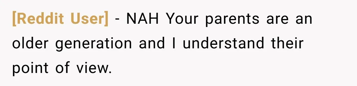 [Reddit User] − NAH Your parents are an older generation and I understand their point of view.