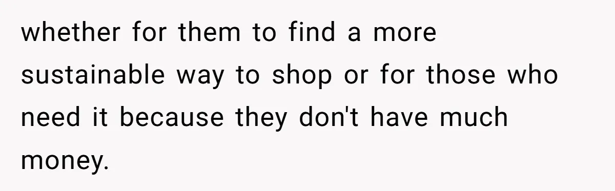 Teen Turns Thrift Shopping Into Easy Cash Flow, Parents Demand He Trades It For Real Hardship whether for them to find a more sustainable way to shop or for those who need it because they don't have much money.