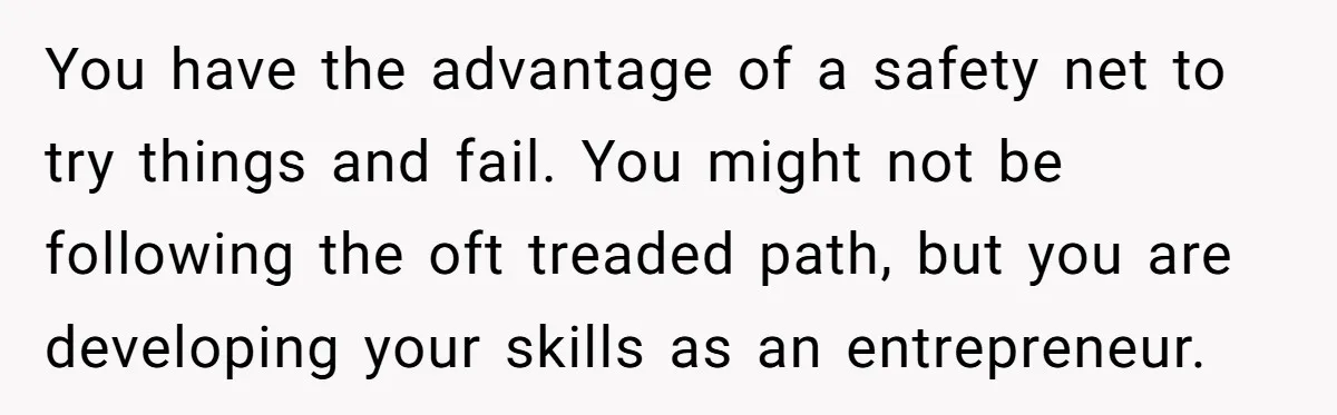 Teen Turns Thrift Shopping Into Easy Cash Flow, Parents Demand He Trades It For Real Hardship You have the advantage of a safety net to try things and fail. You might not be following the oft treaded path, but you are developing your skills as an...