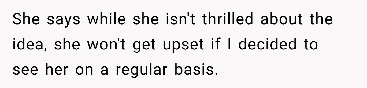 He Returned to His Dying Ex-Wife After 10 Years - And Found a Peace He Didn’t Expect She says while she isn't thrilled about the idea, she won't get upset if I decided to see her on a regular basis.