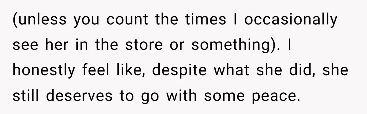 He Returned to His Dying Ex-Wife After 10 Years - And Found a Peace He Didn’t Expect (unless you count the times I occasionally see her in the store or something). I honestly feel like, despite what she did, she still deserves to go with some peace.