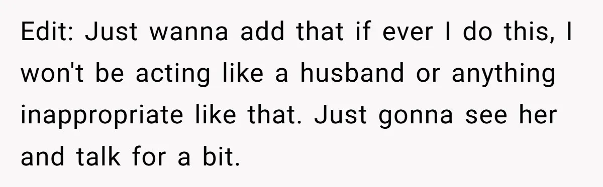 He Returned to His Dying Ex-Wife After 10 Years - And Found a Peace He Didn’t Expect Edit: Just wanna add that if ever I do this, I won't be acting like a husband or anything inappropriate like that. Just gonna see her and talk for a...