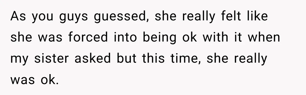 He Returned to His Dying Ex-Wife After 10 Years - And Found a Peace He Didn’t Expect As you guys guessed, she really felt like she was forced into being ok with it when my sister asked but this time, she really was ok.