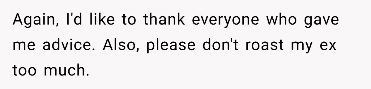 He Returned to His Dying Ex-Wife After 10 Years - And Found a Peace He Didn’t Expect Again, I'd like to thank everyone who gave me advice. Also, please don't roast my ex too much.