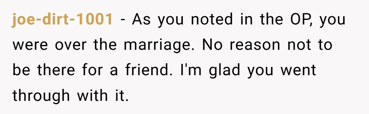 He Returned to His Dying Ex-Wife After 10 Years - And Found a Peace He Didn’t Expect joe-dirt-1001 − As you noted in the OP, you were over the marriage. No reason not to be there for a friend. I'm glad you went through with it.