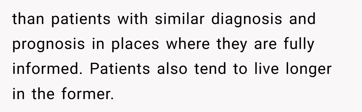 He Returned to His Dying Ex-Wife After 10 Years - And Found a Peace He Didn’t Expect than patients with similar diagnosis and prognosis in places where they are fully informed. Patients also tend to live longer in the former.