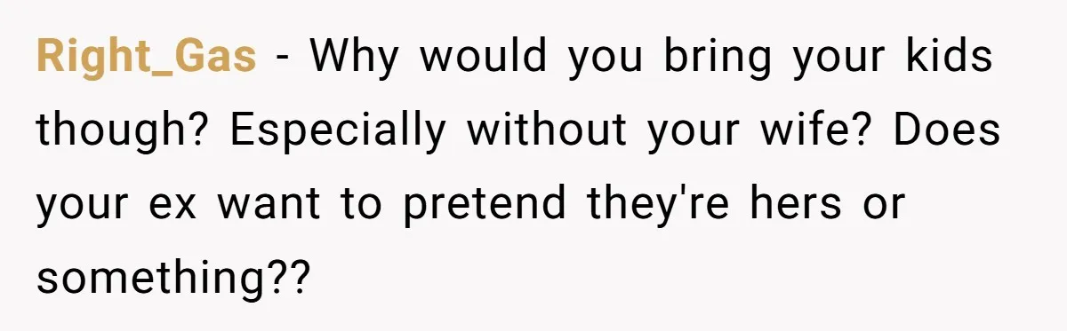 He Returned to His Dying Ex-Wife After 10 Years - And Found a Peace He Didn’t Expect Right_Gas − Why would you bring your kids though? Especially without your wife? Does your ex want to pretend they're hers or something??