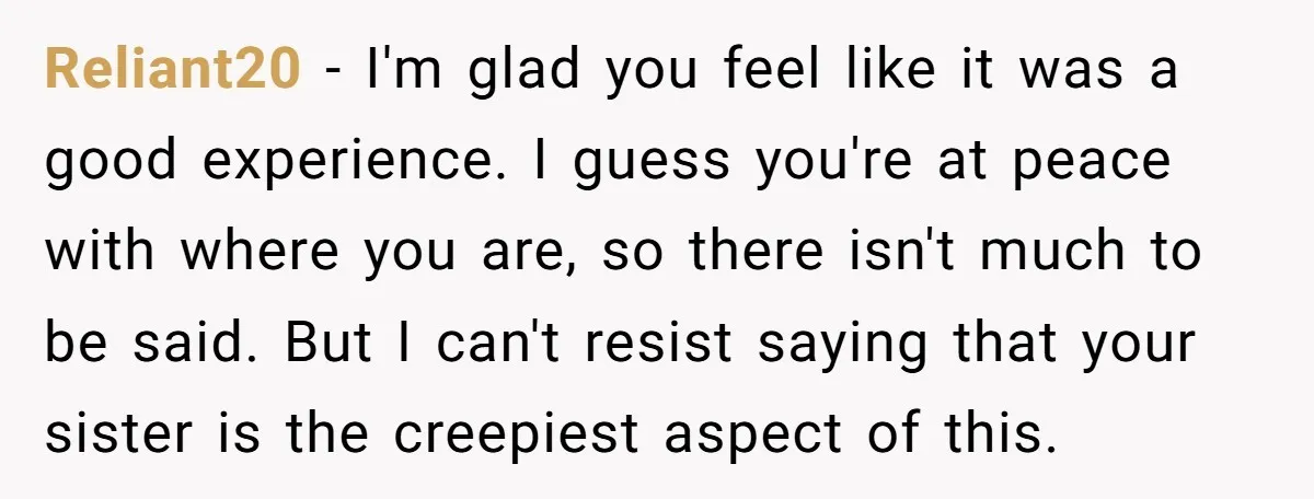 He Returned to His Dying Ex-Wife After 10 Years - And Found a Peace He Didn’t Expect Reliant20 − I'm glad you feel like it was a good experience. I guess you're at peace with where you are, so there isn't much to be said. But I...