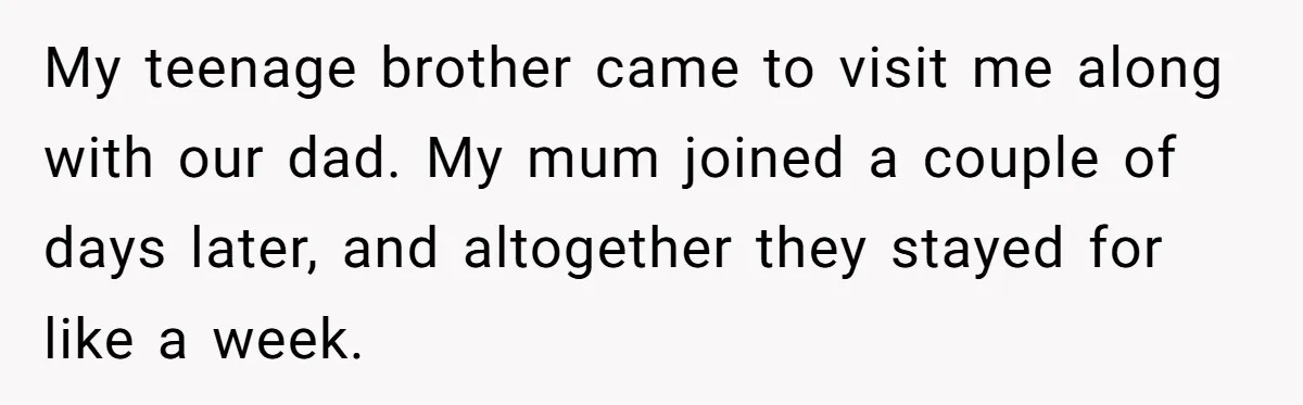 Mom Says She’s Done With Her Daughter After She Gave Autistic Brother Prawn Pasta My teenage brother came to visit me along with our dad. My mum joined a couple of days later, and altogether they stayed for like a week.
