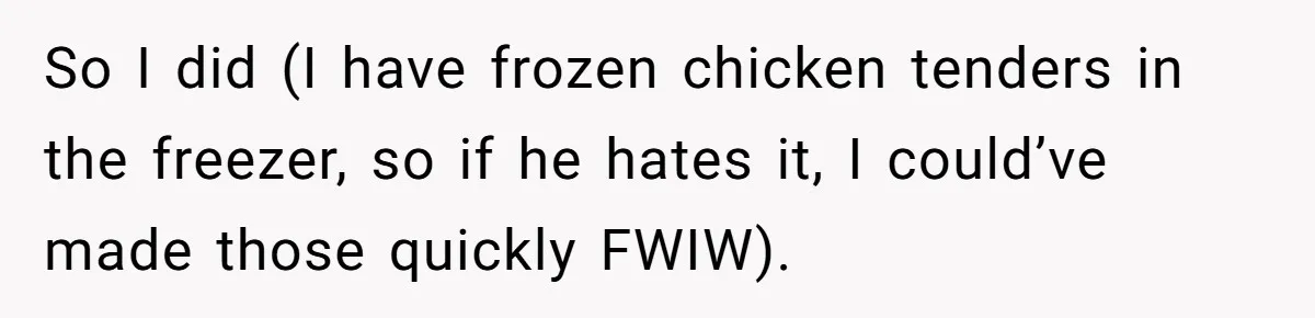 Mom Says She’s Done With Her Daughter After She Gave Autistic Brother Prawn Pasta So I did (I have frozen chicken tenders in the freezer, so if he hates it, I could’ve made those quickly FWIW).