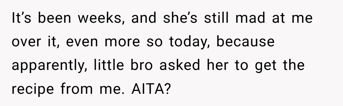 Mom Says She’s Done With Her Daughter After She Gave Autistic Brother Prawn Pasta It’s been weeks, and she’s still mad at me over it, even more so today, because apparently, little bro asked her to get the recipe from me. AITA?