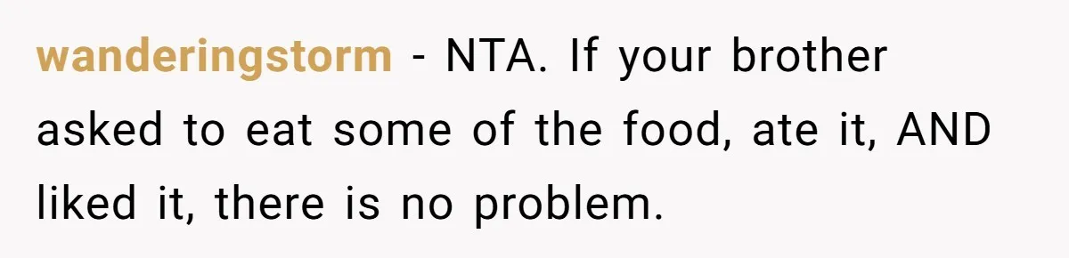 Mom Says She’s Done With Her Daughter After She Gave Autistic Brother Prawn Pasta wanderingstorm − NTA. If your brother asked to eat some of the food, ate it, AND liked it, there is no problem.
