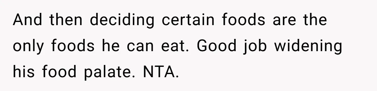 Mom Says She’s Done With Her Daughter After She Gave Autistic Brother Prawn Pasta And then deciding certain foods are the only foods he can eat. Good job widening his food palate. NTA.