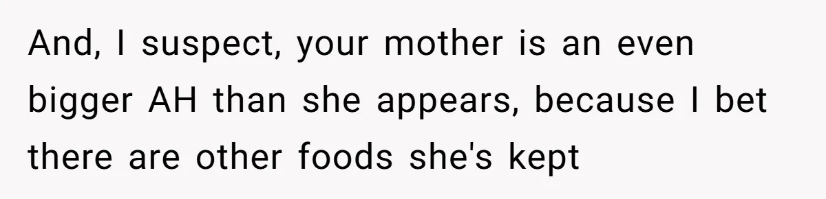 Mom Says She’s Done With Her Daughter After She Gave Autistic Brother Prawn Pasta And, I suspect, your mother is an even bigger AH than she appears, because I bet there are other foods she's kept