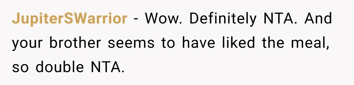 Mom Says She’s Done With Her Daughter After She Gave Autistic Brother Prawn Pasta JupiterSWarrior − Wow. Definitely NTA. And your brother seems to have liked the meal, so double NTA.