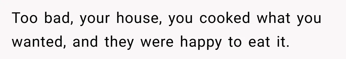 Mom Says She’s Done With Her Daughter After She Gave Autistic Brother Prawn Pasta Too bad, your house, you cooked what you wanted, and they were happy to eat it.