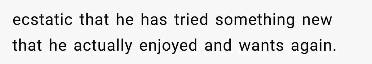 Mom Says She’s Done With Her Daughter After She Gave Autistic Brother Prawn Pasta ecstatic that he has tried something new that he actually enjoyed and wants again.