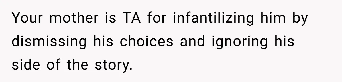 Mom Says She’s Done With Her Daughter After She Gave Autistic Brother Prawn Pasta Your mother is TA for infantilizing him by dismissing his choices and ignoring his side of the story.