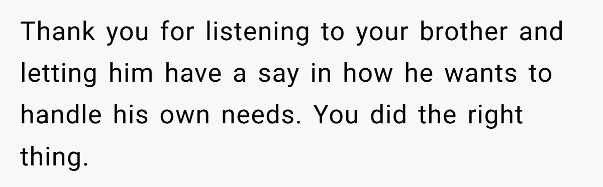 Mom Says She’s Done With Her Daughter After She Gave Autistic Brother Prawn Pasta Thank you for listening to your brother and letting him have a say in how he wants to handle his own needs. You did the right thing.