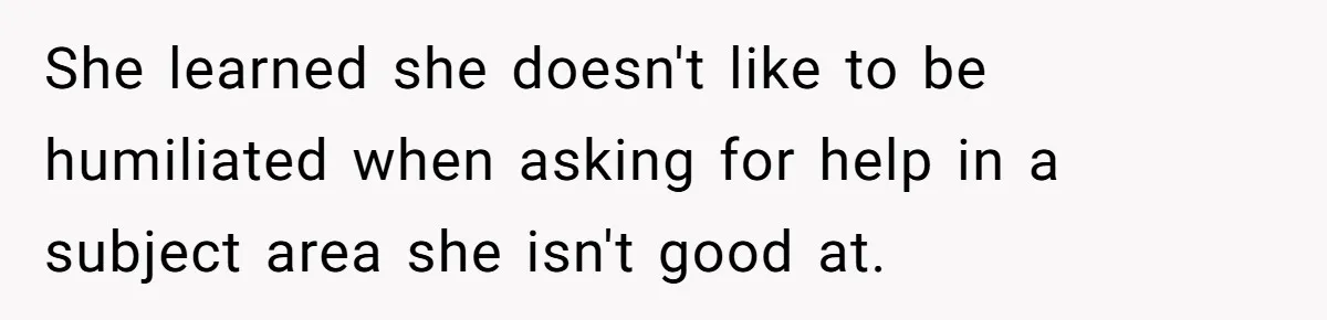 Dad Serves Daughter Her Own Condescending Words To Teach Respect, Leaving Her Silent And Furious She learned she doesn't like to be humiliated when asking for help in a subject area she isn't good at.