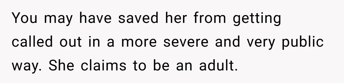 Dad Serves Daughter Her Own Condescending Words To Teach Respect, Leaving Her Silent And Furious You may have saved her from getting called out in a more severe and very public way. She claims to be an adult.