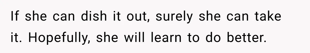Dad Serves Daughter Her Own Condescending Words To Teach Respect, Leaving Her Silent And Furious If she can dish it out, surely she can take it. Hopefully, she will learn to do better.