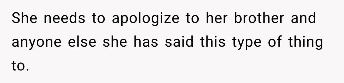 Dad Serves Daughter Her Own Condescending Words To Teach Respect, Leaving Her Silent And Furious She needs to apologize to her brother and anyone else she has said this type of thing to.