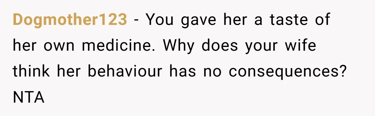 Dad Serves Daughter Her Own Condescending Words To Teach Respect, Leaving Her Silent And Furious Dogmother123 − You gave her a taste of her own medicine. Why does your wife think her behaviour has no consequences? NTA