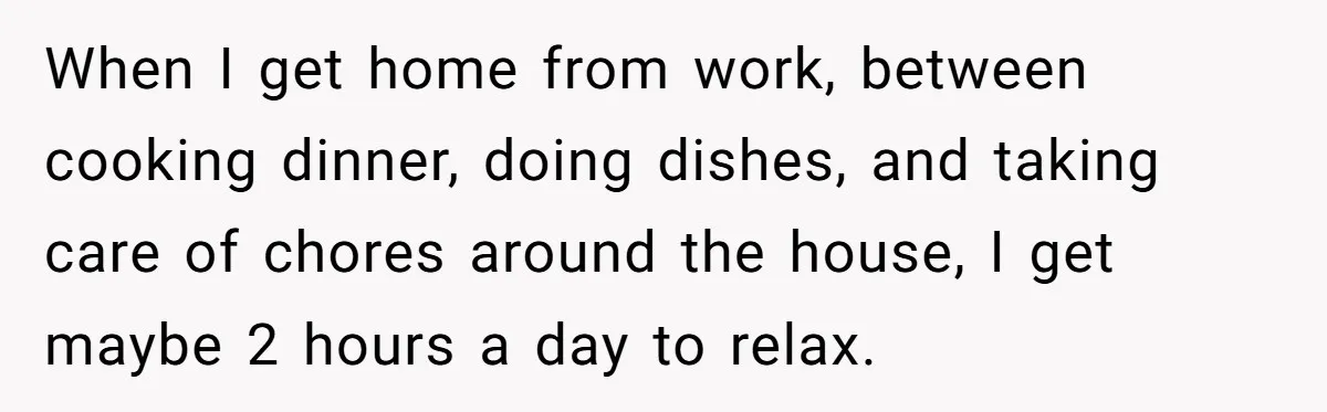 His Wife Hijacked His Entire Staycation - and Now He’s One Snap Away from Exploding When I get home from work, between cooking dinner, doing dishes, and taking care of chores around the house, I get maybe 2 hours a day to relax.