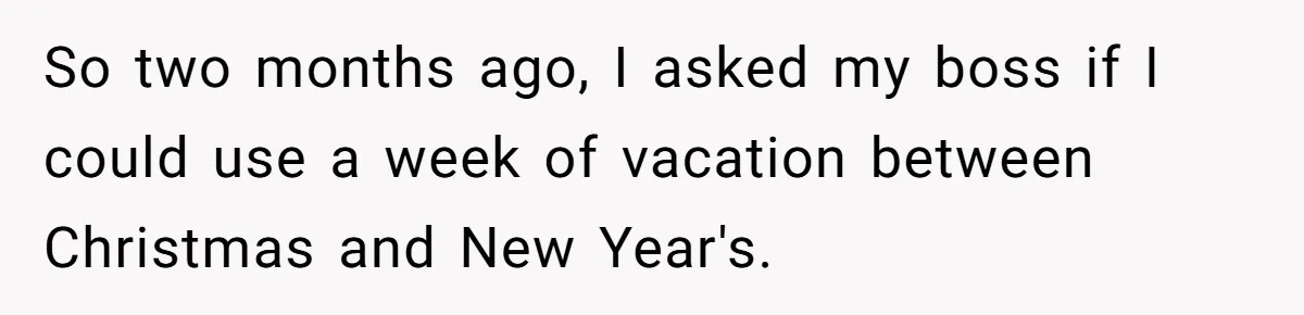 His Wife Hijacked His Entire Staycation - and Now He’s One Snap Away from Exploding So two months ago, I asked my boss if I could use a week of vacation between Christmas and New Year's.