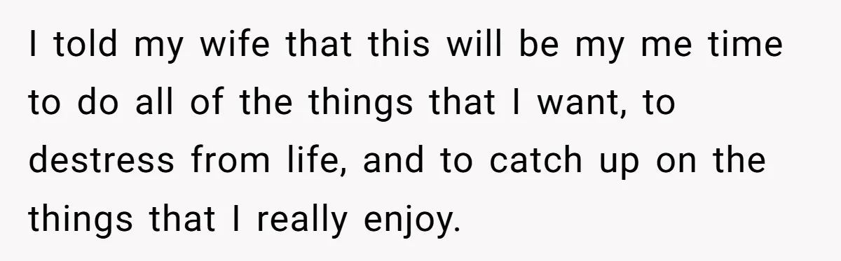 His Wife Hijacked His Entire Staycation - and Now He’s One Snap Away from Exploding I told my wife that this will be my me time to do all of the things that I want, to destress from life, and to catch up on the...