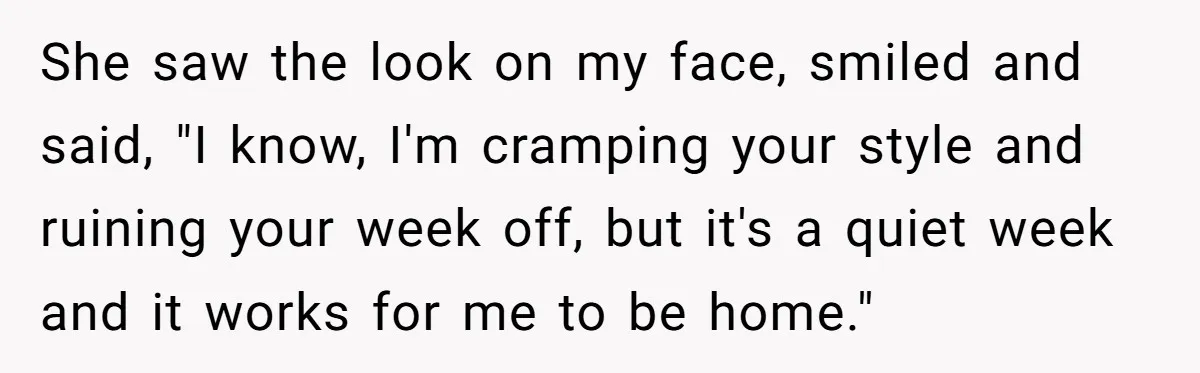 His Wife Hijacked His Entire Staycation - and Now He’s One Snap Away from Exploding She saw the look on my face, smiled and said, "I know, I'm cramping your style and ruining your week off, but it's a quiet week and it works for...