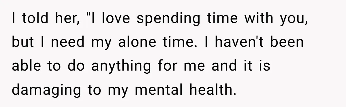 His Wife Hijacked His Entire Staycation - and Now He’s One Snap Away from Exploding I told her, "I love spending time with you, but I need my alone time. I haven't been able to do anything for me and it is damaging to my...