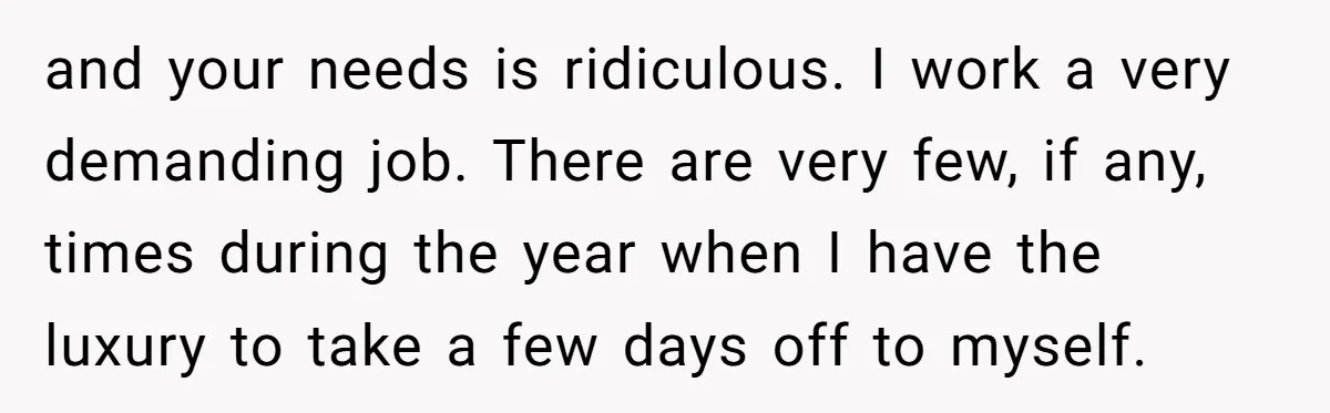 His Wife Hijacked His Entire Staycation - and Now He’s One Snap Away from Exploding and your needs is ridiculous. I work a very demanding job. There are very few, if any, times during the year when I have the luxury to take a few...