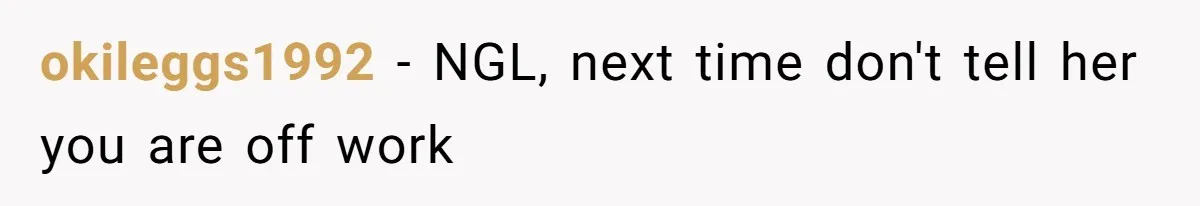 His Wife Hijacked His Entire Staycation - and Now He’s One Snap Away from Exploding okileggs1992 − NGL, next time don't tell her you are off work