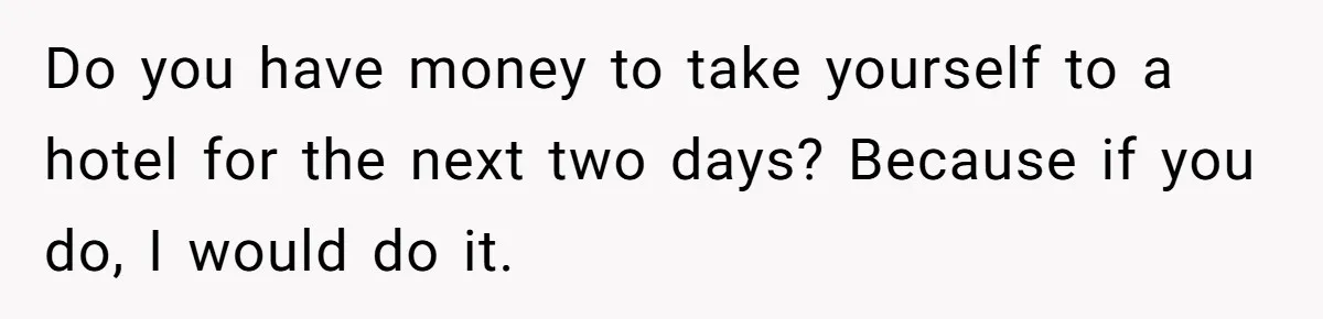 His Wife Hijacked His Entire Staycation - and Now He’s One Snap Away from Exploding Do you have money to take yourself to a hotel for the next two days? Because if you do, I would do it.